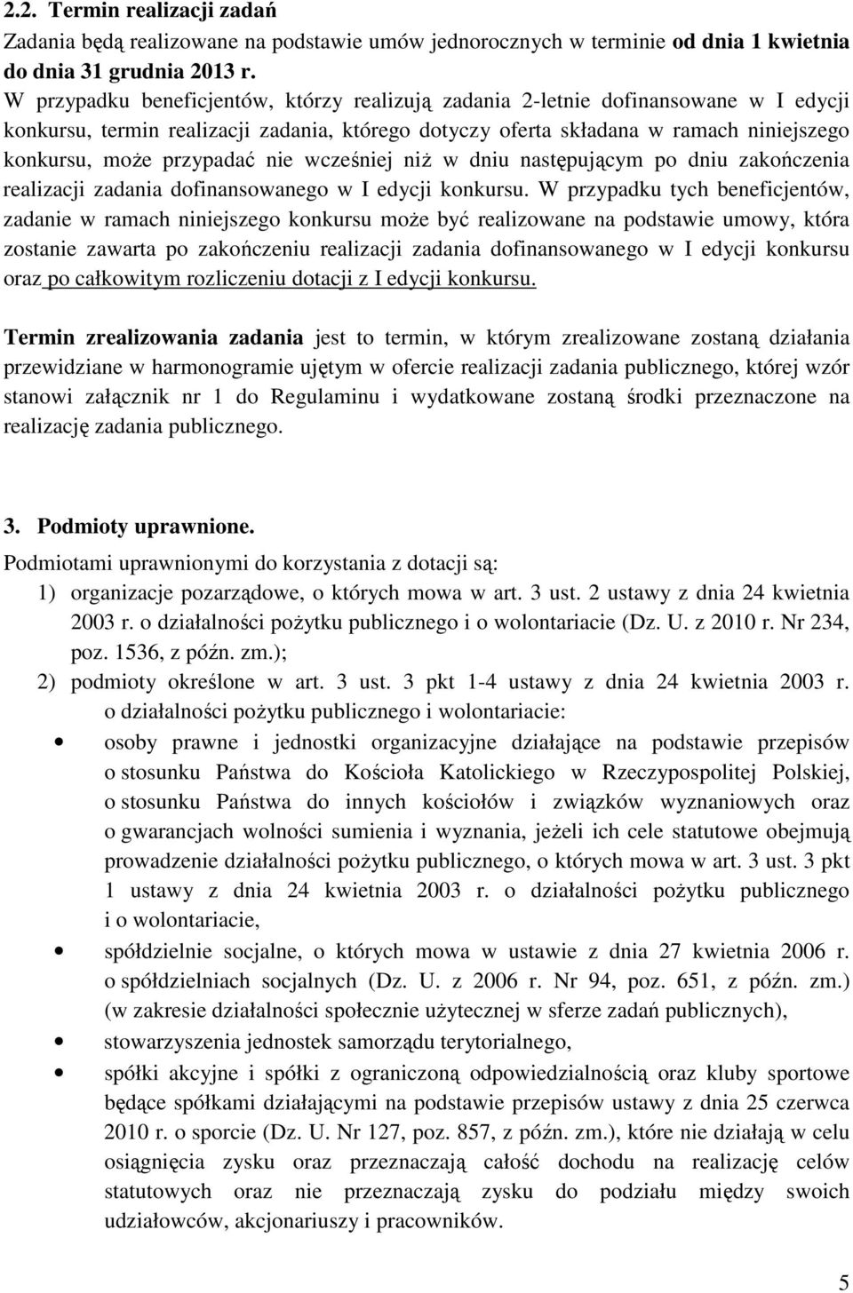 przypadać nie wcześniej niż w dniu następującym po dniu zakończenia realizacji zadania dofinansowanego w I edycji konkursu.