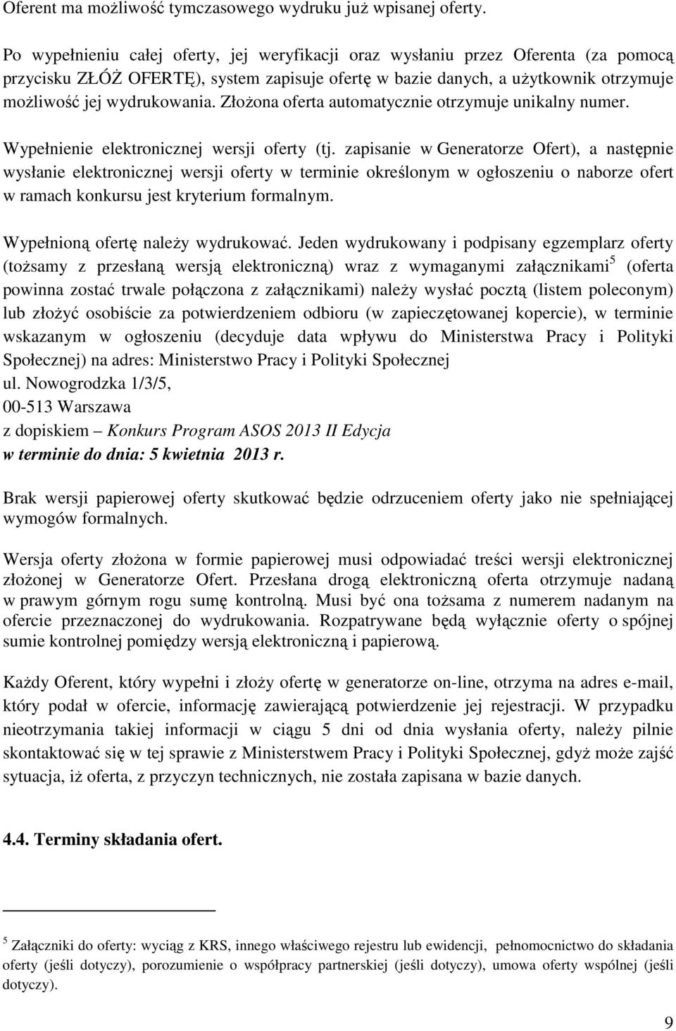 Złożona oferta automatycznie otrzymuje unikalny numer. Wypełnienie elektronicznej wersji oferty (tj.