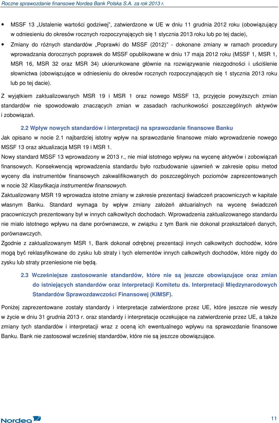 MSR 34) ukierunkowane głównie na rozwiązywanie niezgodności i uściślenie słownictwa (obowiązujące w odniesieniu do okresów rocznych rozpoczynających się 1 stycznia 2013 roku lub po tej dacie).