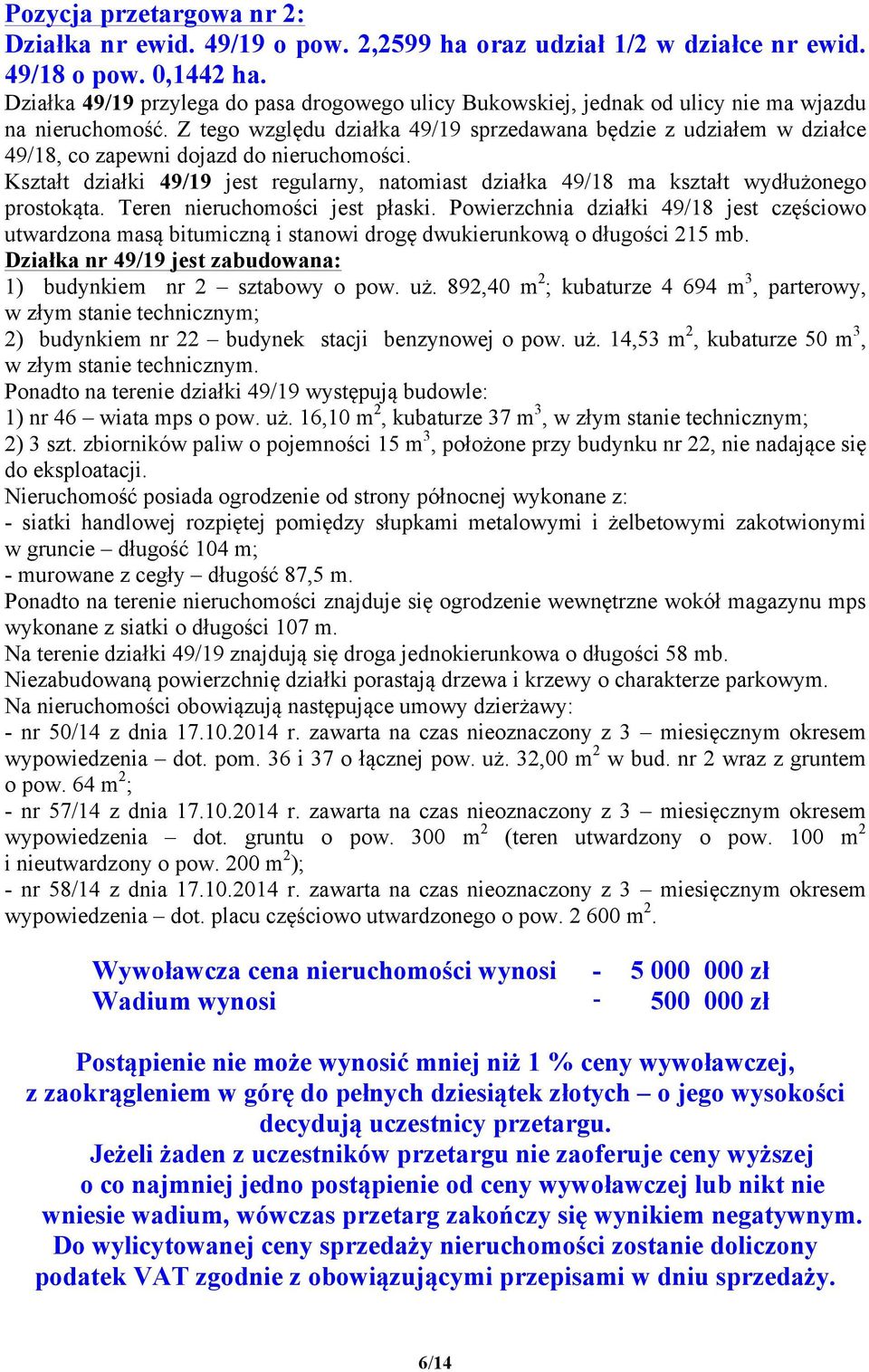 Z tego względu działka 49/19 sprzedawana będzie z udziałem w działce 49/18, co zapewni dojazd do nieruchomości.