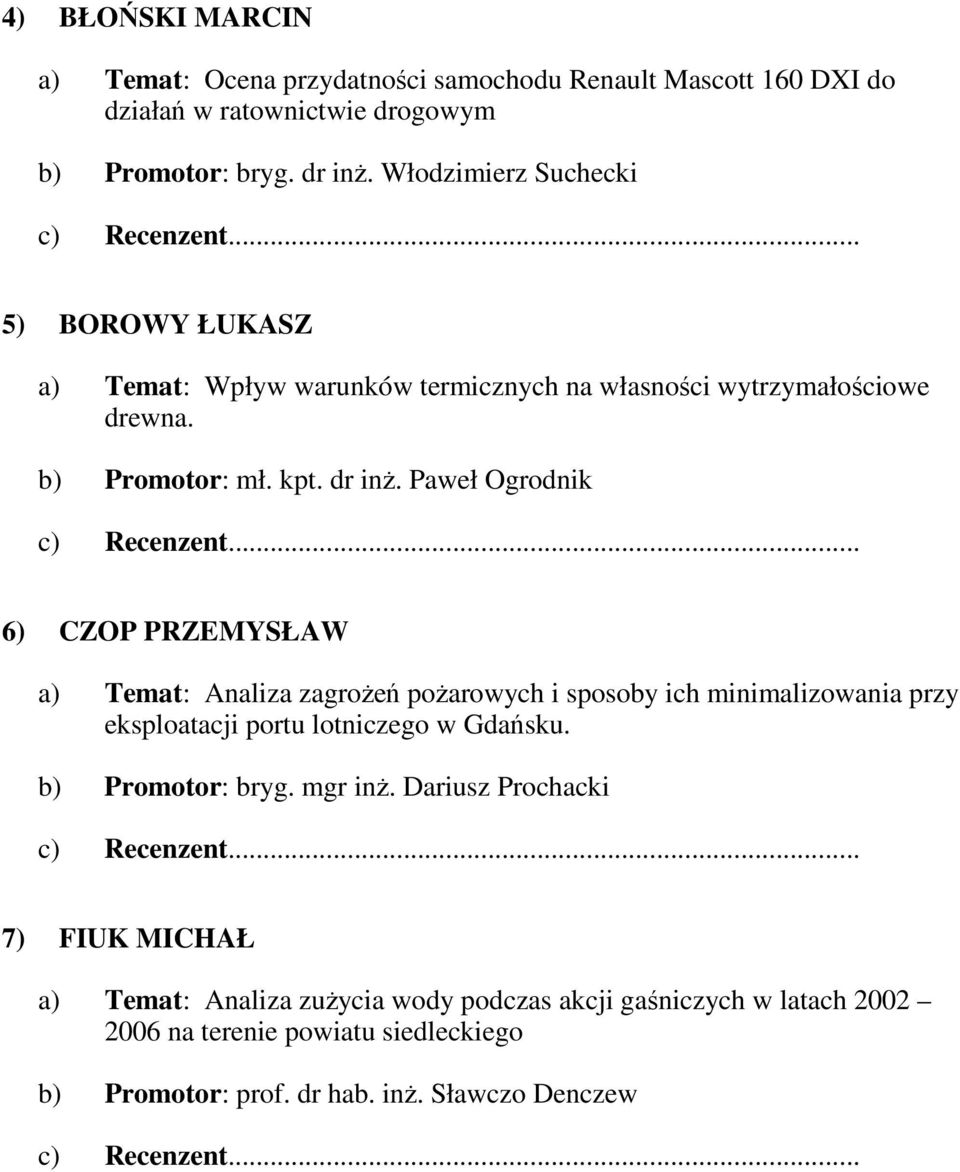 Paweł Ogrodnik 6) CZOP PRZEMYSŁAW a) Temat: Analiza zagroŝeń poŝarowych i sposoby ich minimalizowania przy eksploatacji portu lotniczego w Gdańsku.