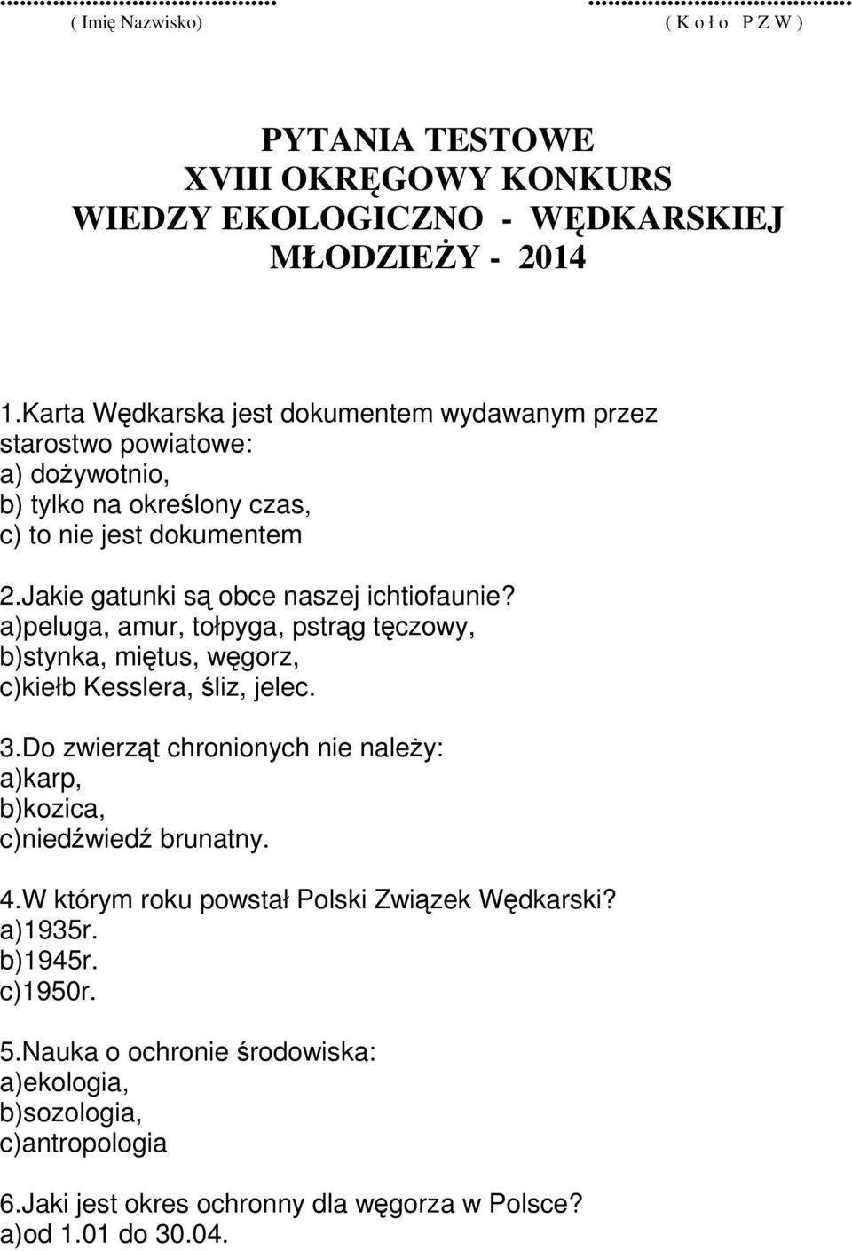 Jakie gatunki s obce naszej ichtiofaunie? a)peluga, amur, tołpyga, pstrg tczowy, b)stynka, mitus, wgorz, c)kiełb Kesslera, liz, jelec. 3.