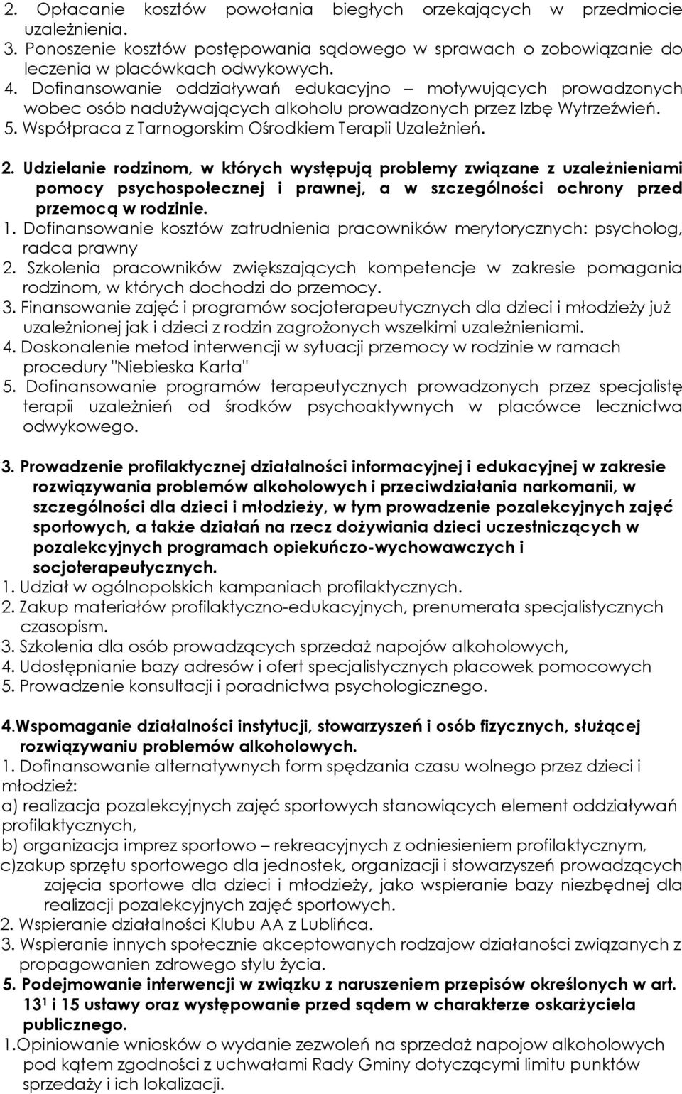 Udzielanie rodzinom, w których występują problemy związane z uzależnieniami pomocy psychospołecznej i prawnej, a w szczególności ochrony przed przemocą w rodzinie. 1.