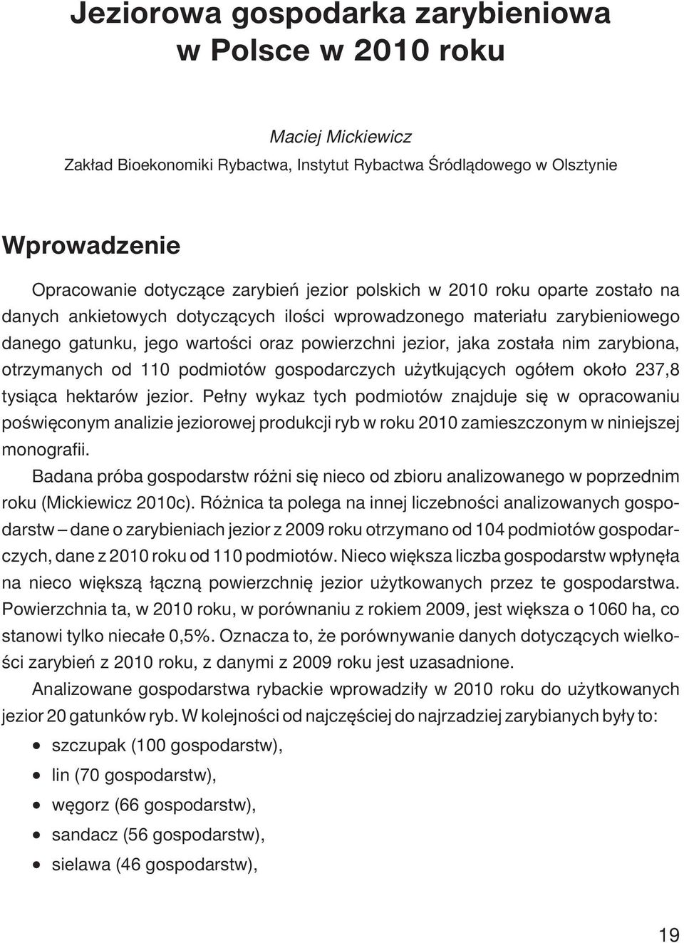 otrzymanych od 110 podmiotów gospodarczych u ytkuj¹cych ogó³em oko³o 237,8 tysi¹ca hektarów jezior.