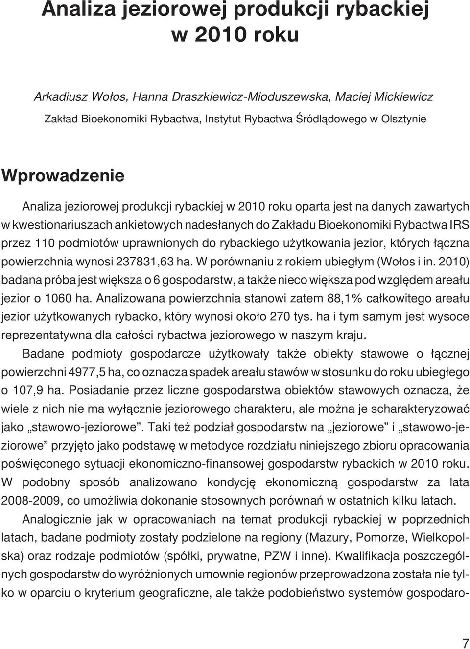 uprawnionych do rybackiego u ytkowania jezior, których ³¹czna powierzchnia wynosi 237831,63 ha. W porównaniu z rokiem ubieg³ym (Wo³os i in.