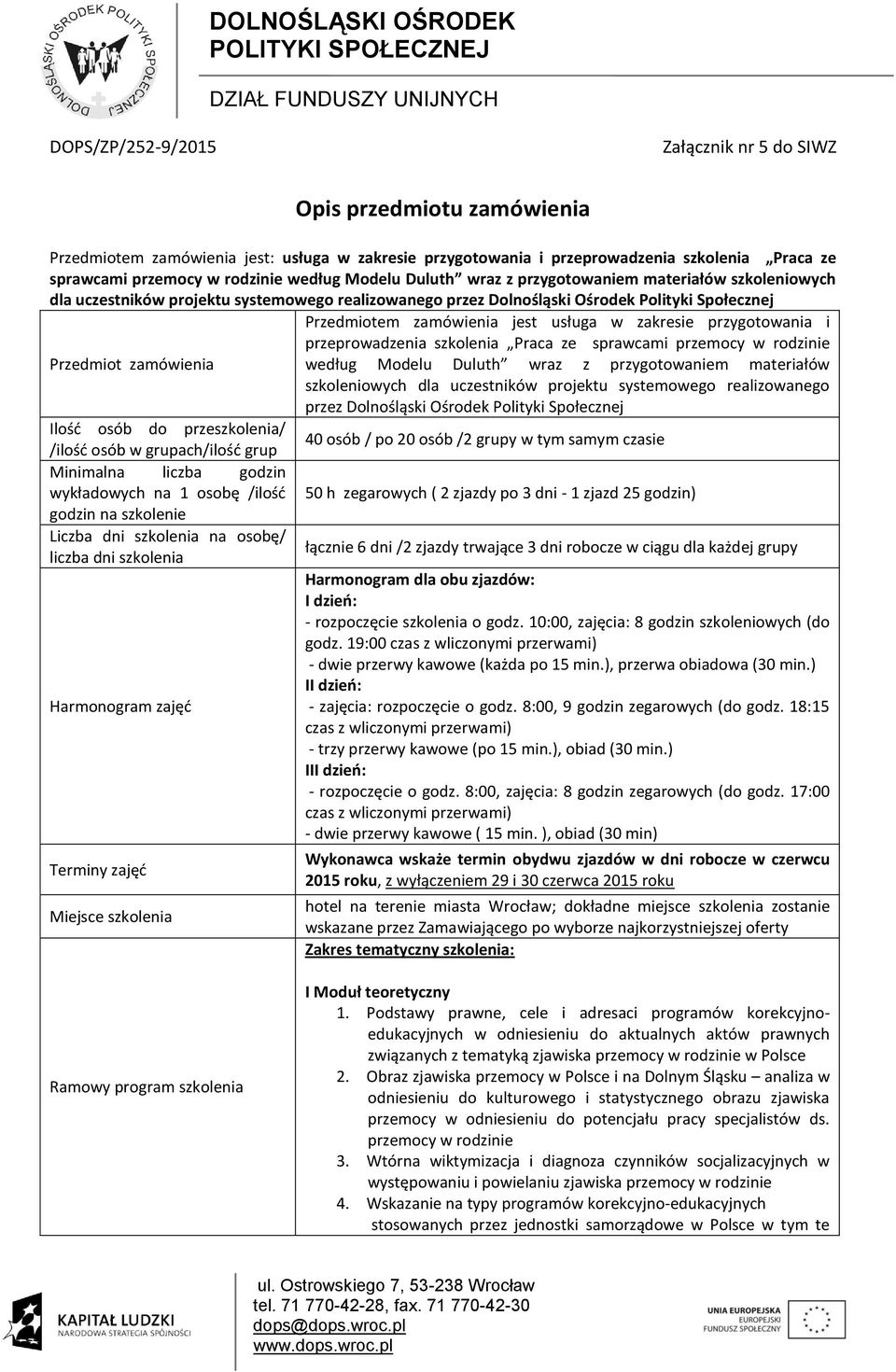 w zakresie przygotowania i przeprowadzenia szkolenia Praca ze sprawcami przemocy w rodzinie Przedmiot zamówienia według Modelu Duluth wraz z przygotowaniem materiałów szkoleniowych dla uczestników