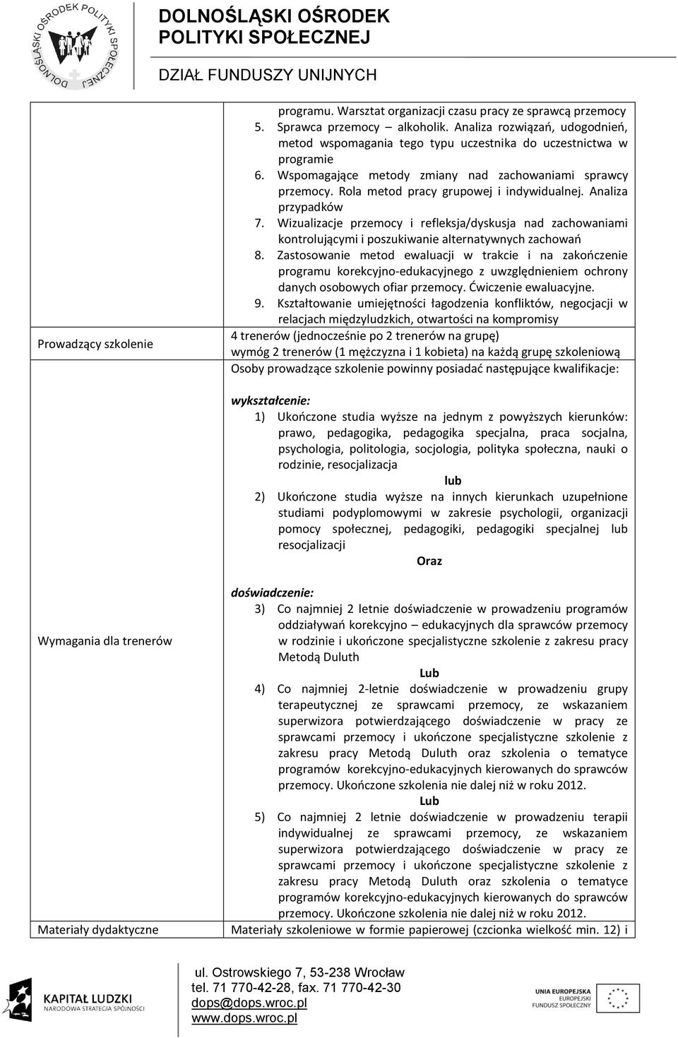 Rola metod pracy grupowej i indywidualnej. Analiza przypadków 7. Wizualizacje przemocy i refleksja/dyskusja nad zachowaniami kontrolującymi i poszukiwanie alternatywnych zachowań 8.