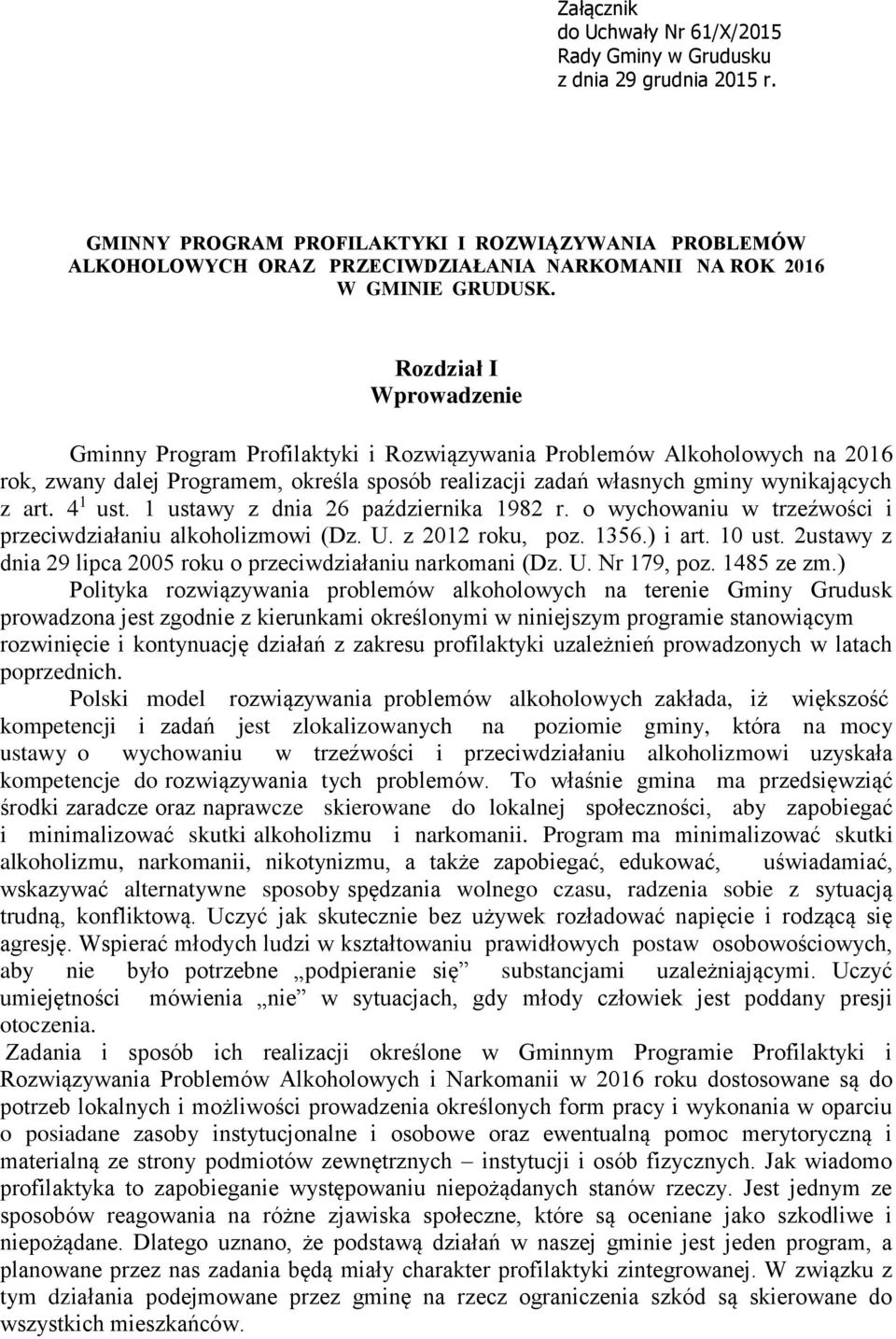Rozdział I Wprowadzenie Gminny Program Profilaktyki i Rozwiązywania Problemów Alkoholowych na 2016 rok, zwany dalej Programem, określa sposób zadań własnych gminy wynikających z art. 4 1 ust.