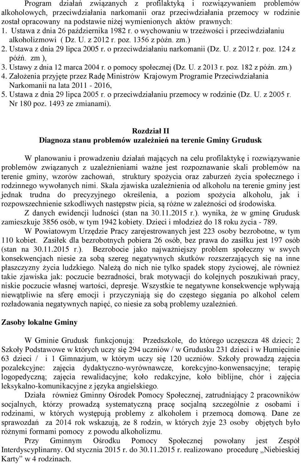 Ustawa z dnia 29 lipca 2005 r. o przeciwdziałaniu narkomanii (Dz. U. z 2012 r. poz. 124 z późń. zm ), 3. Ustawy z dnia 12 marca 2004 r. o pomocy społecznej (Dz. U. z 2013 r. poz. 182 z późn. zm.) 4.