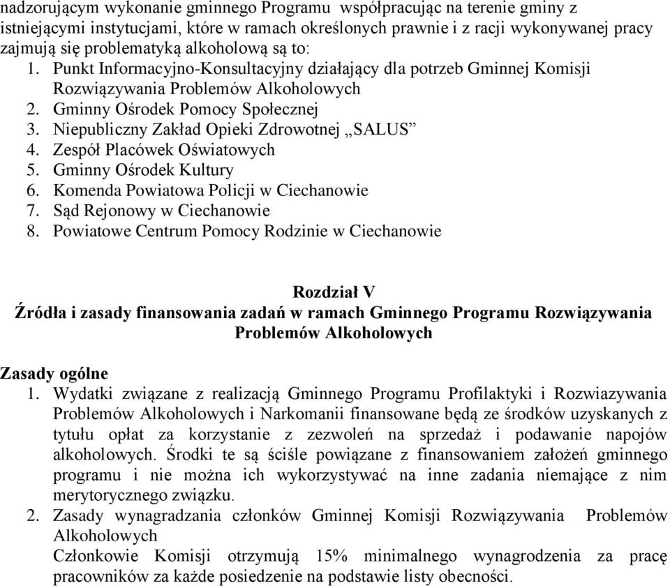 Niepubliczny Zakład Opieki Zdrowotnej SALUS 4. Zespół Placówek Oświatowych 5. Gminny Ośrodek Kultury 6. Komenda Powiatowa Policji w Ciechanowie 7. Sąd Rejonowy w Ciechanowie 8.