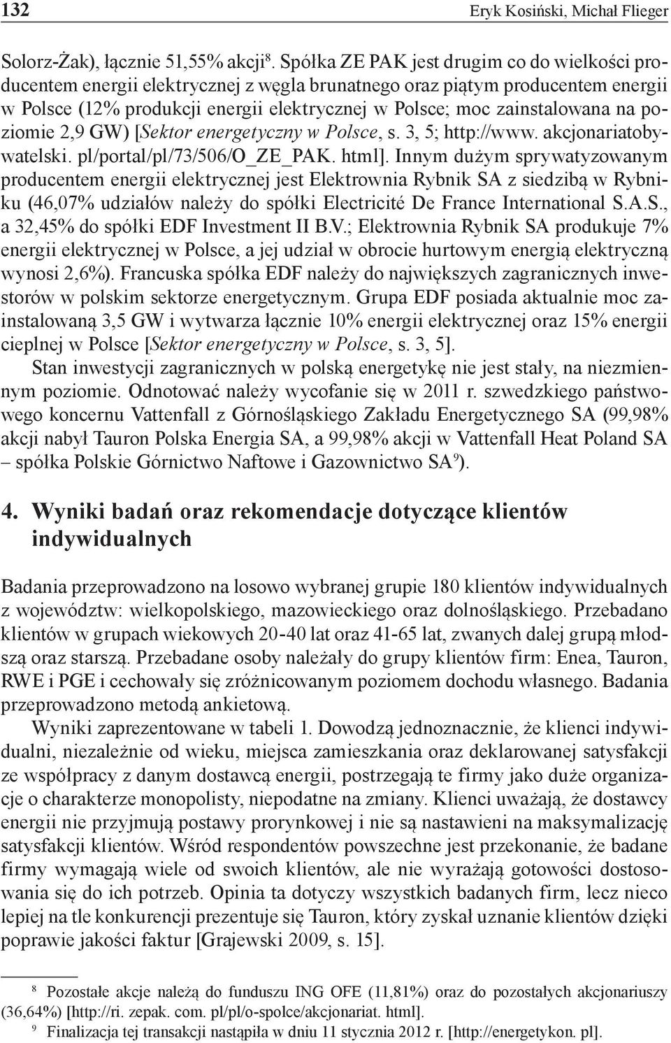 na poziomie 2,9 GW) [Sektor energetyczny w Polsce, s. 3, 5; http://www. akcjonariatobywatelski. pl/portal/pl/73/506/o_ze_pak. html].