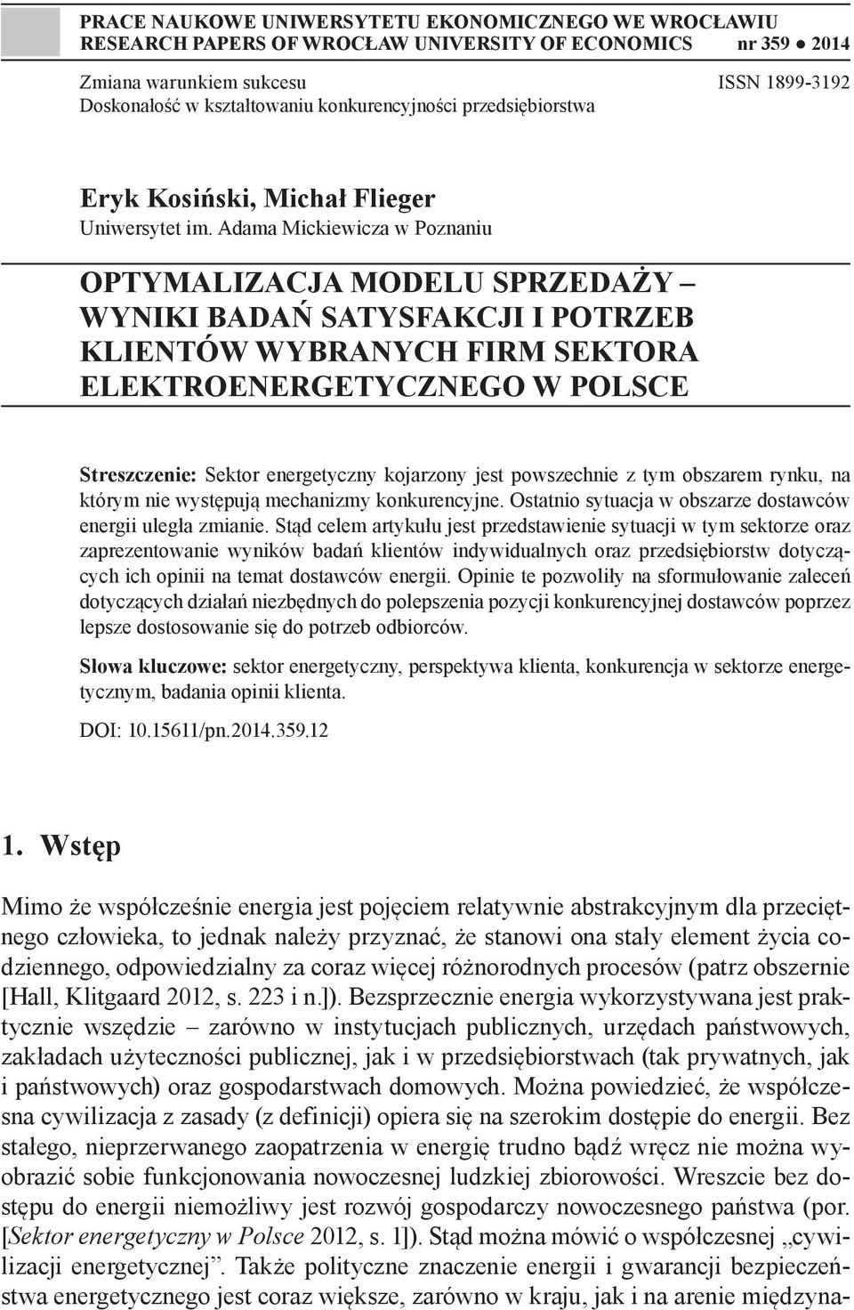 Adama Mickiewicza w Poznaniu OPTYMALIZACJA MODELU SPRZEDAŻY WYNIKI BADAŃ SATYSFAKCJI I POTRZEB KLIENTÓW WYBRANYCH FIRM SEKTORA ELEKTROENERGETYCZNEGO W POLSCE Streszczenie: Sektor energetyczny