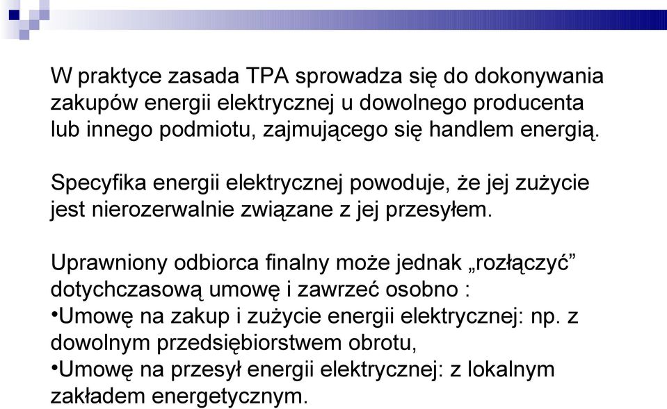 Specyfika energii elektrycznej powoduje, że jej zużycie jest nierozerwalnie związane z jej przesyłem.