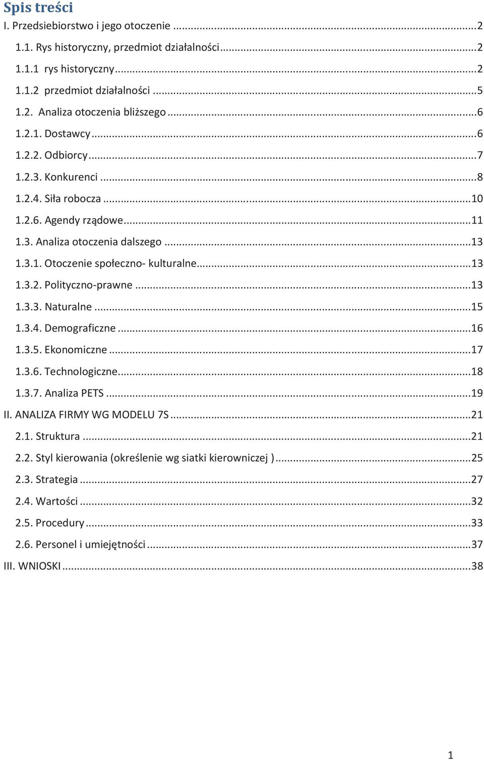 .. 13 1.3.2. Polityczno-prawne... 13 1.3.3. Naturalne... 15 1.3.4. Demograficzne... 16 1.3.5. Ekonomiczne... 17 1.3.6. Technologiczne... 18 1.3.7. Analiza PETS... 19 II. ANALIZA FIRMY WG MODELU 7S.