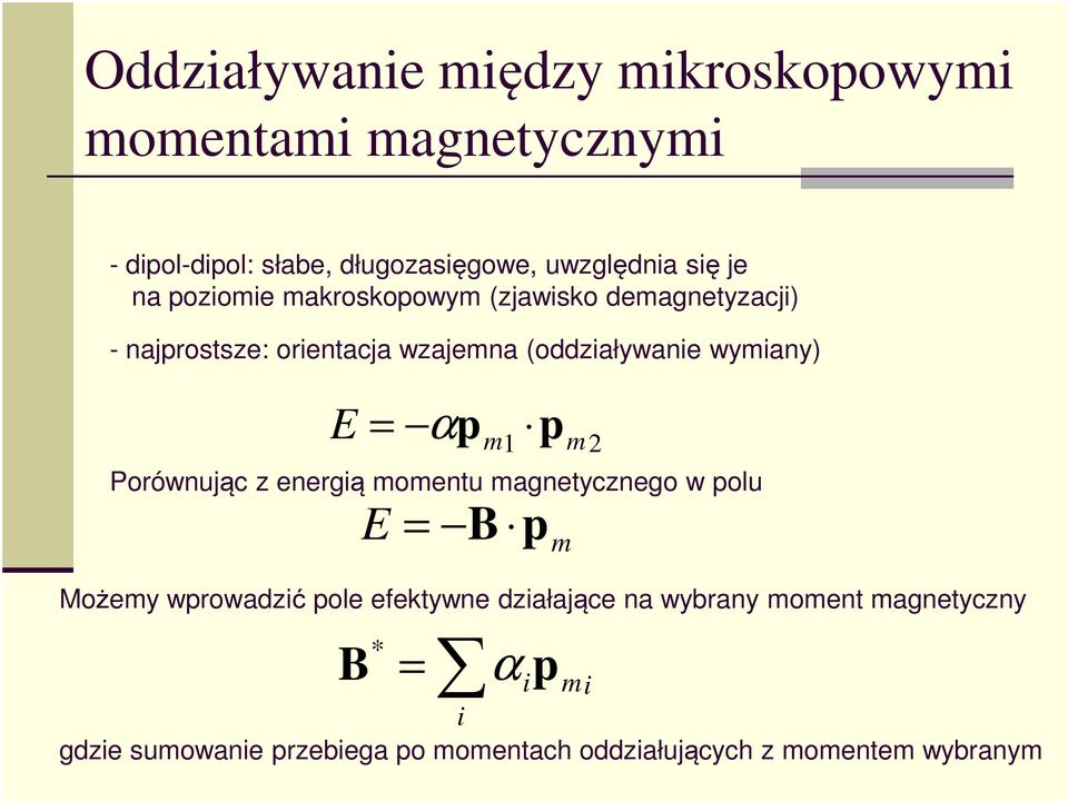 E = α m1 m Porównując z energią momentu magnetycznego w olu E = B m Możemy wrowadzić ole efektywne działające