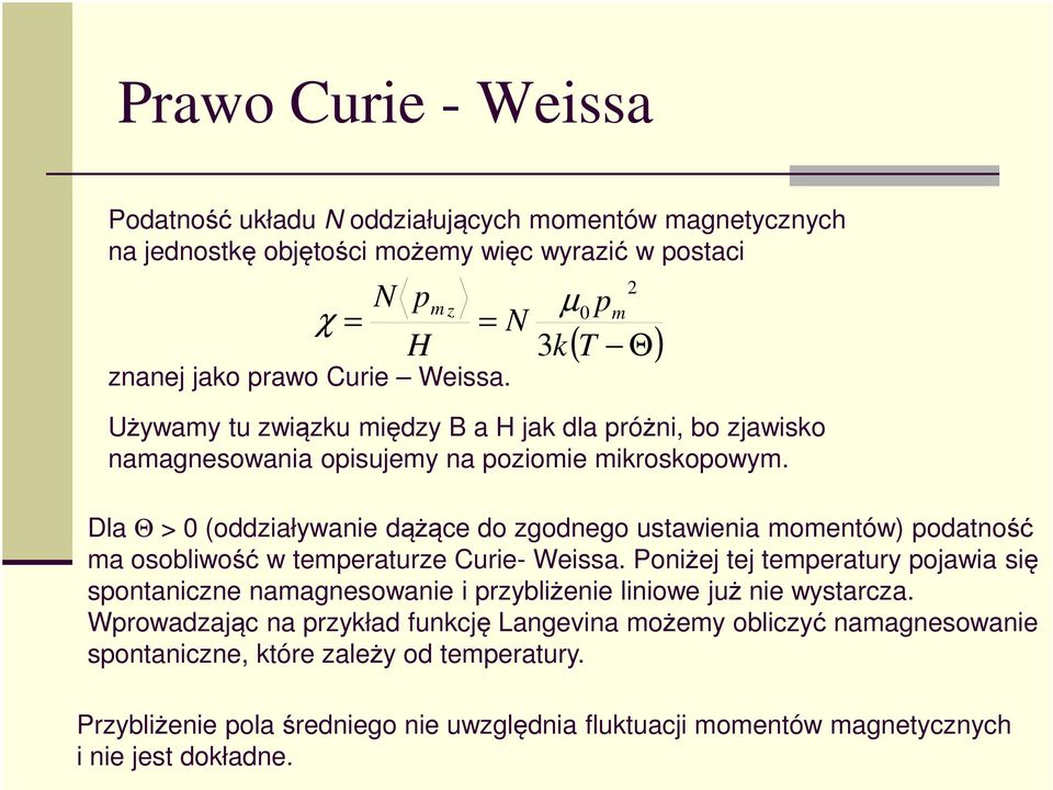 µ 0 Dla Θ > 0 (oddziaływanie dążące do zgodnego ustawienia momentów) odatność ma osobliwość w temeraturze Curie- Weissa.