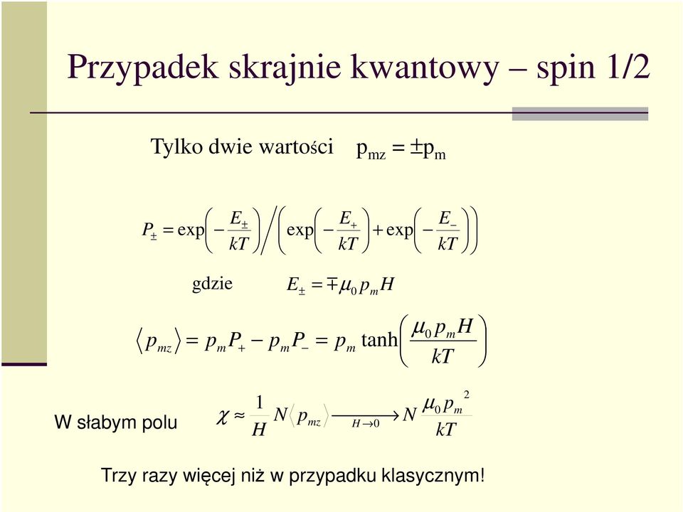m H mz = mp+ mp = m mh tanh µ 0 kt W słabym olu χ 1 µ 0 N