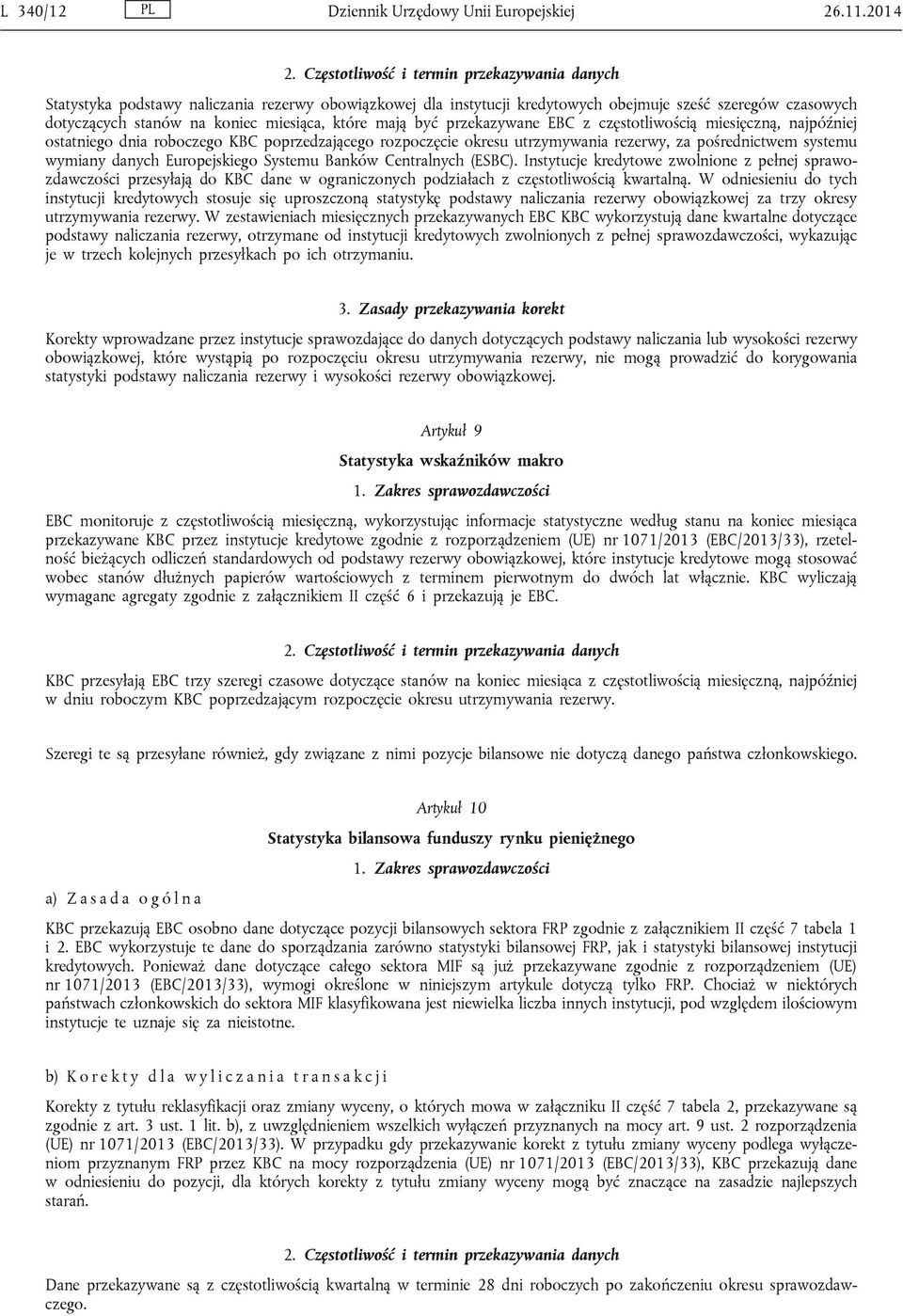 które mają być przekazywane EBC z częstotliwością miesięczną, najpóźniej ostatniego dnia roboczego KBC poprzedzającego rozpoczęcie okresu utrzymywania rezerwy, za pośrednictwem systemu wymiany danych