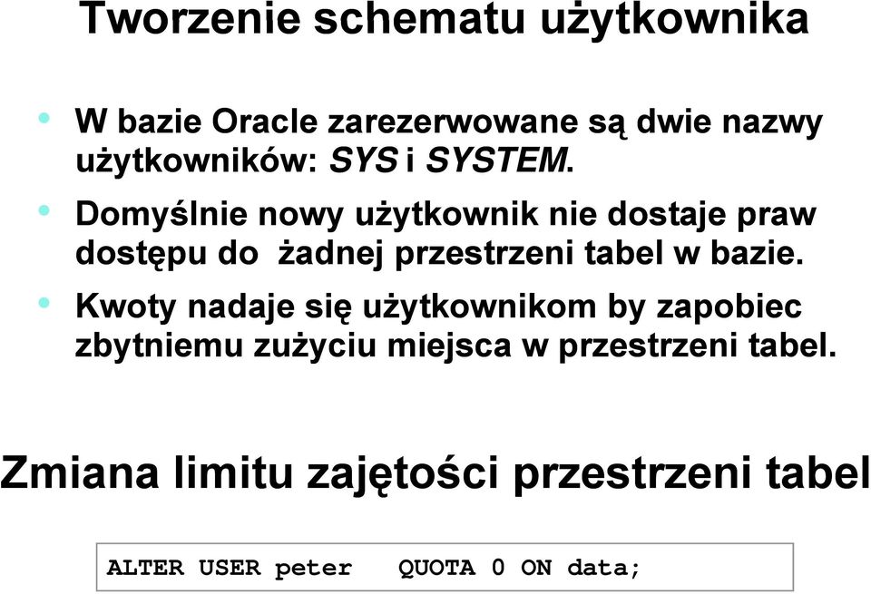 Domyślnie nowy użytkownik nie dostaje praw dostępu do żadnej przestrzeni tabel w bazie.