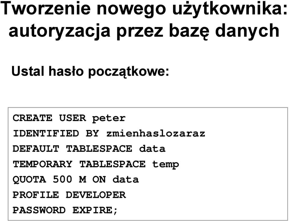 IDENTIFIED BY zmienhaslozaraz DEFAULT TABLESPACE data