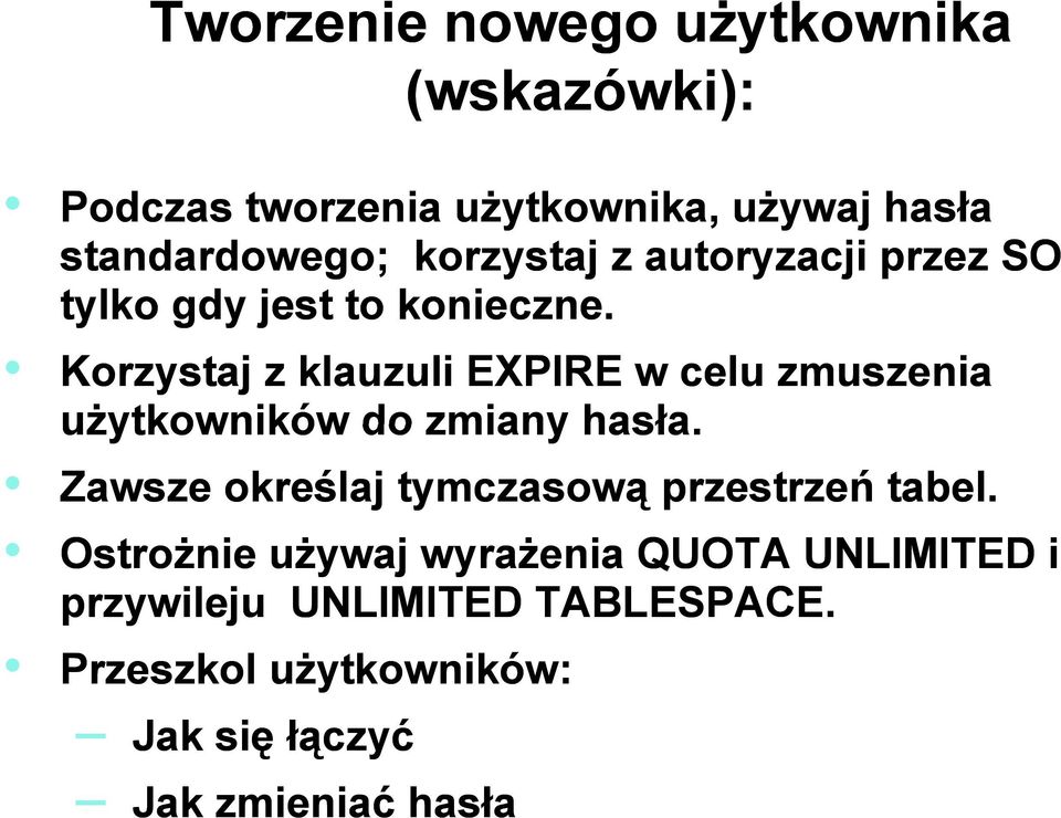 Korzystaj z klauzuli EXPIRE w celu zmuszenia użytkowników do zmiany hasła.