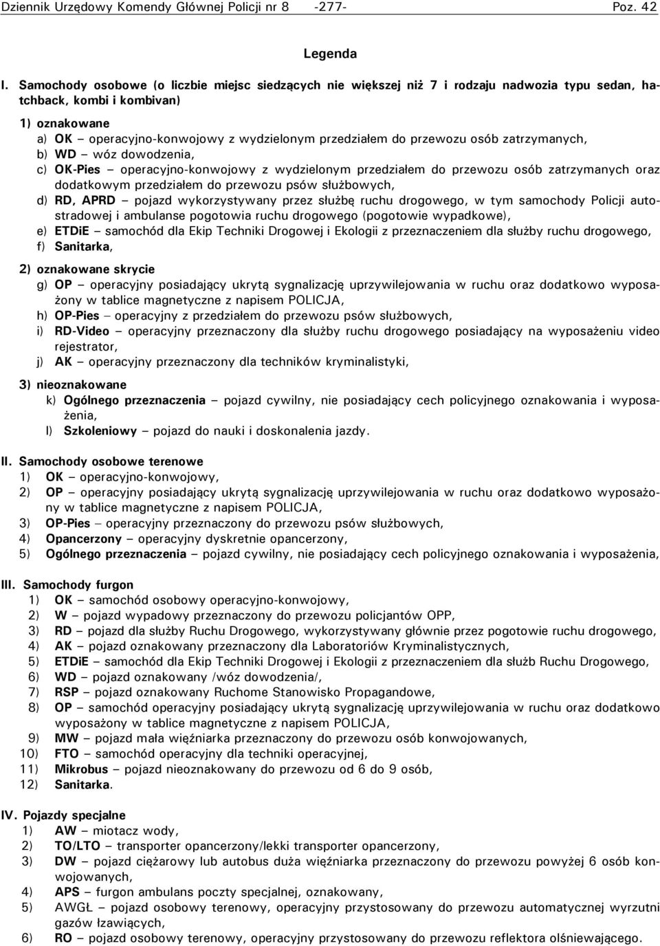 przewozu osób zatrzymanych, b) WD wóz dowodzenia, c) OK-Pies operacyjno-konwojowy z wydzielonym przedziałem do przewozu osób zatrzymanych oraz dodatkowym przedziałem do przewozu psów służbowych, d)