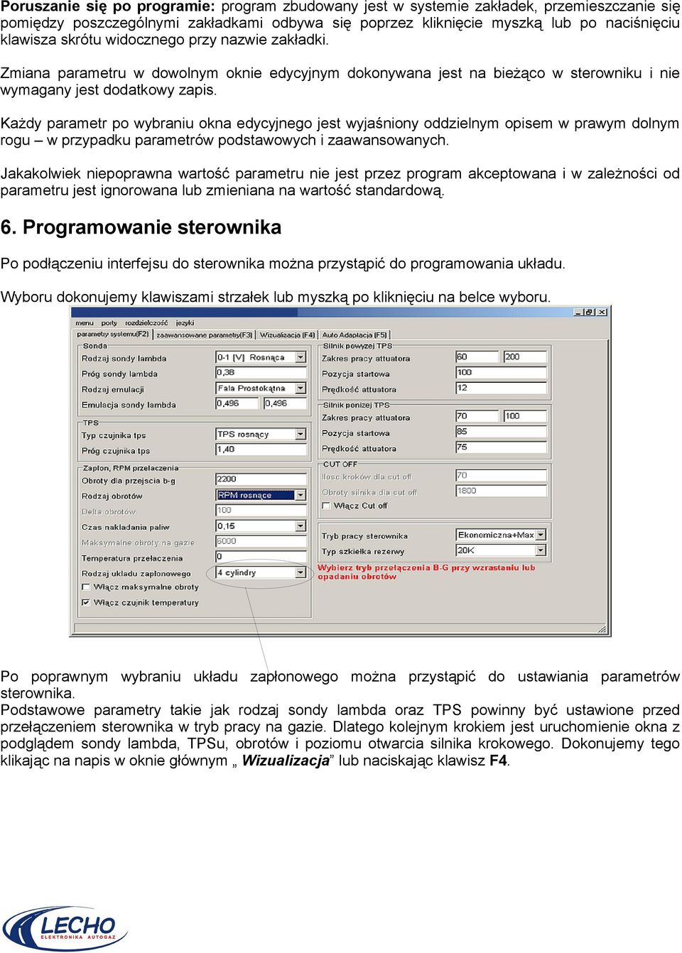 Każdy parametr po wybraniu okna edycyjnego jest wyjaśniony oddzielnym opisem w prawym dolnym rogu w przypadku parametrów podstawowych i zaawansowanych.