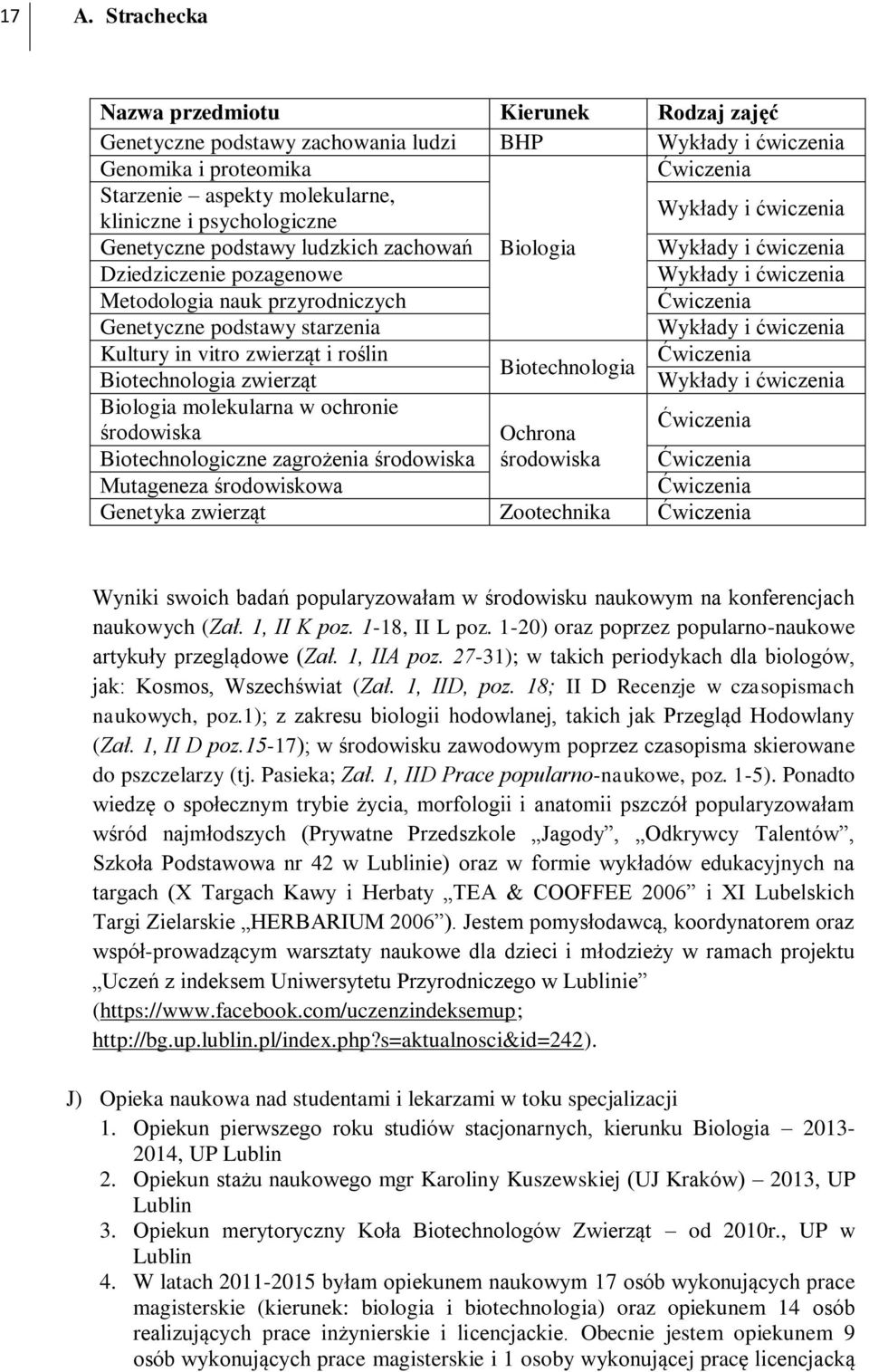 podstawy starzenia Wykłady i ćwiczenia Kultury in vitro zwierząt i roślin Ćwiczenia Biotechnologia Biotechnologia zwierząt Wykłady i ćwiczenia Biologia molekularna w ochronie środowiska Ochrona