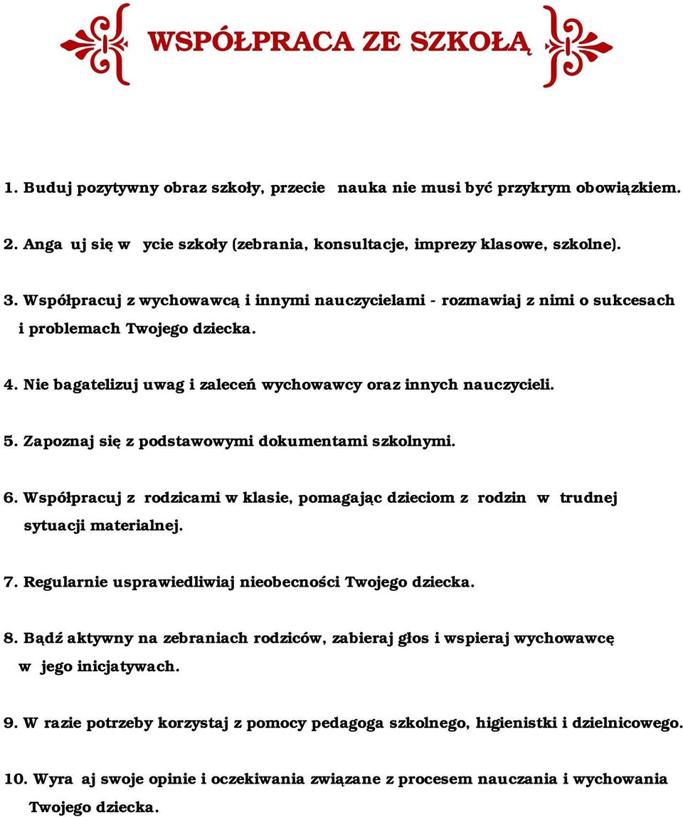 Zapoznaj się z podstawowymi dokumentami szkolnymi. 6. Współpracuj z rodzicami w klasie, pomagając dzieciom z rodzin w trudnej sytuacji materialnej. 7.