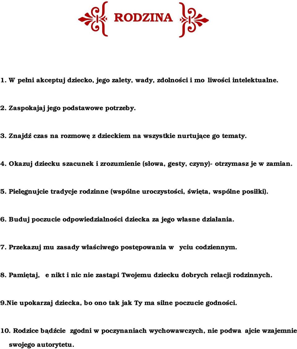 Pielęgnujcie tradycje rodzinne (wspólne uroczystości, święta, wspólne posiłki). 6. Buduj poczucie odpowiedzialności dziecka za jego własne działania. 7.