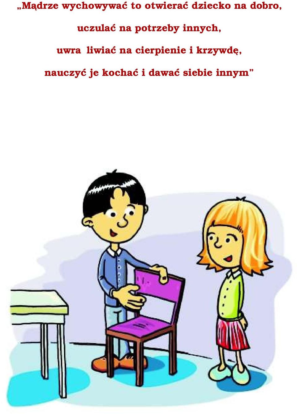uwrażliwiać na cierpienie i krzywdę,