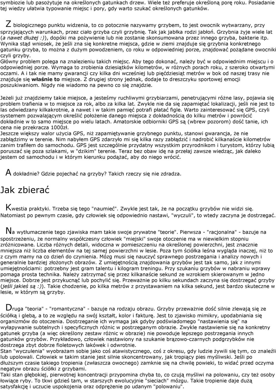 Grzybnia żyje wiele lat (a nawet dłużej :)), dopóki ma pożywienie lub nie zostanie skonsumowana przez innego grzyba, bakterie itp.