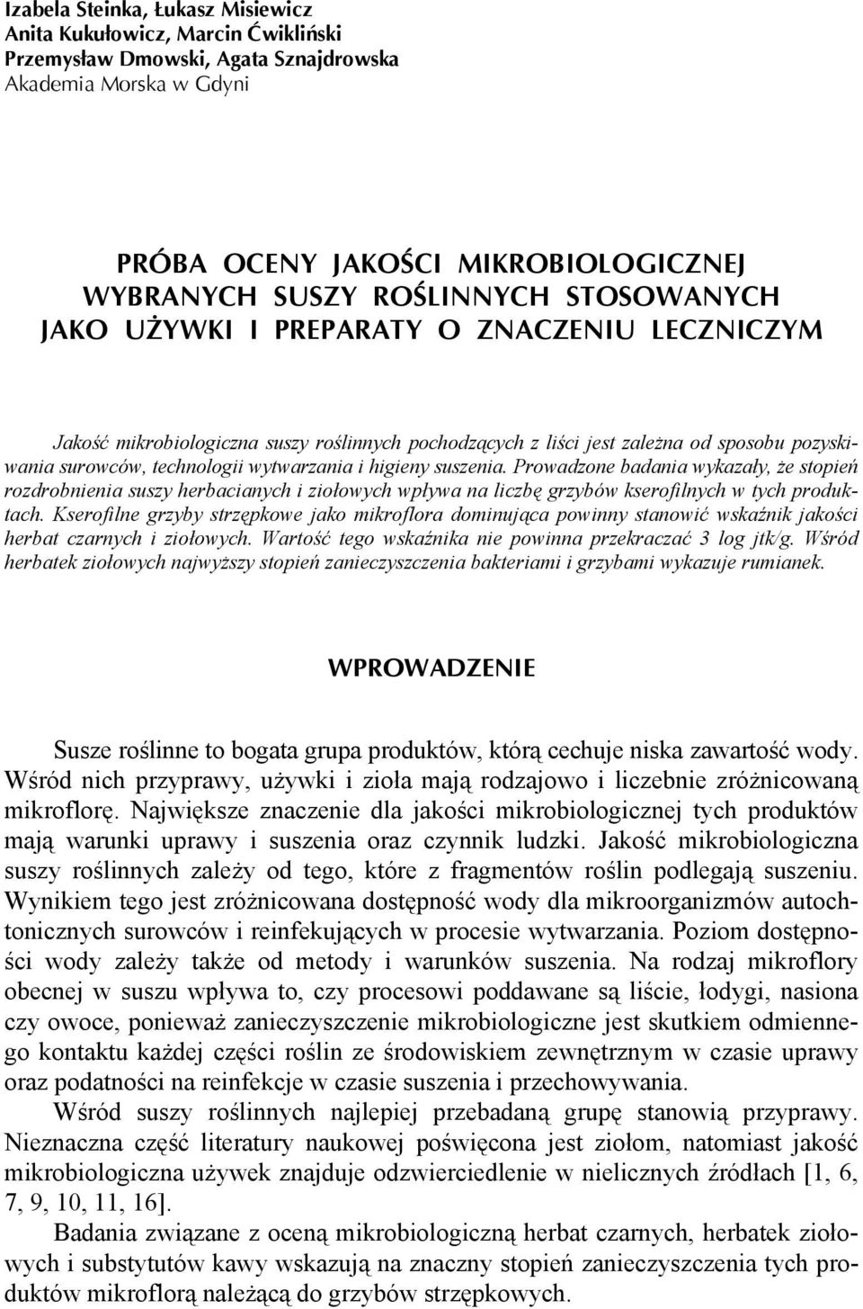 higieny suszenia. Prowadzone badania wykazały, że stopień rozdrobnienia suszy herbacianych i ziołowych wpływa na liczbę grzybów kserofilnych w tych produktach.