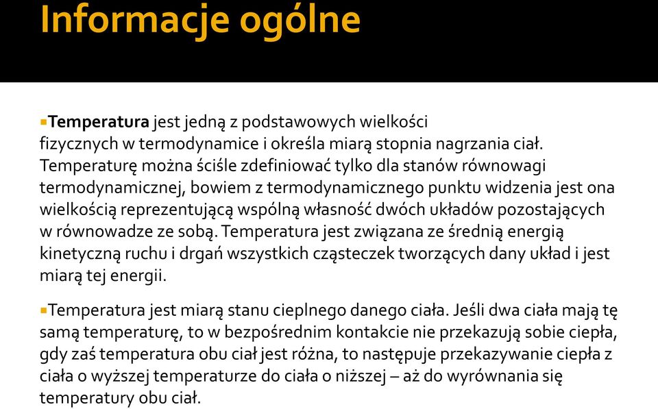 pozostających w równowadze ze sobą. Temperatura jest związana ze średnią energią kinetyczną ruchu i drgań wszystkich cząsteczek tworzących dany układ i jest miarą tej energii.