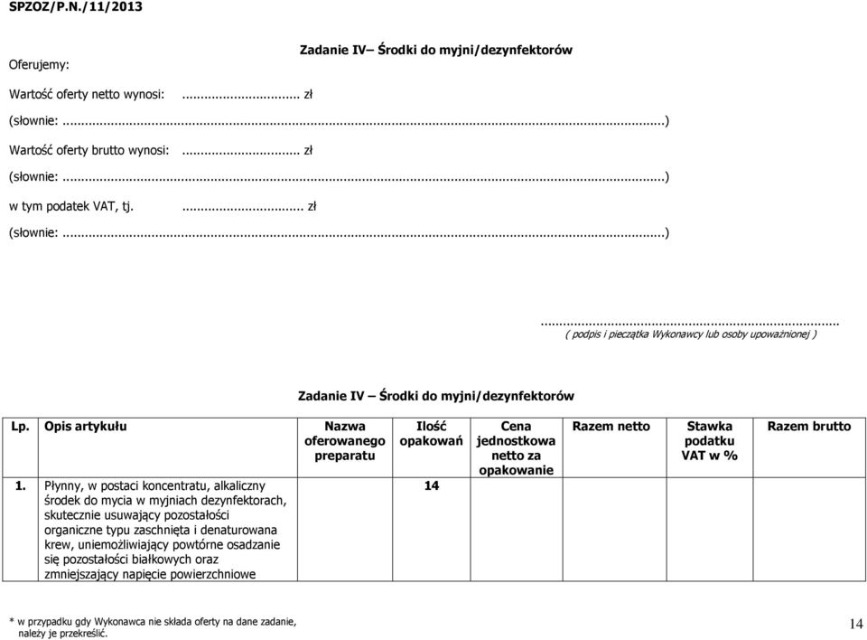 Płynny, w postaci koncentratu, alkaliczny środek do mycia w myjniach dezynfektorach, skutecznie usuwający pozostałości organiczne typu zaschnięta i