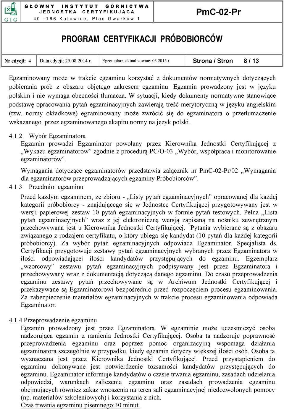 Egzamin prowadzony jest w języku polskim i nie wymaga obecności tłumacza.