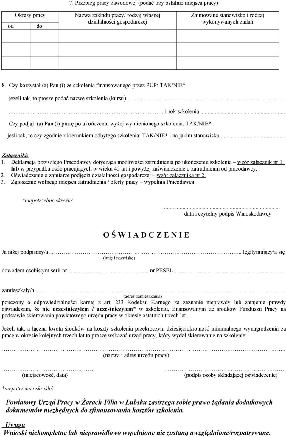 szkolenia: TAK/NIE* jeśli tak, to czy zgodnie z kierunkiem odbytego szkolenia: TAK/NIE* i na jakim stanowisku Załączniki: 1 Deklaracja przyszłego Pracodawcy dotycząca możliwości zatrudnienia po