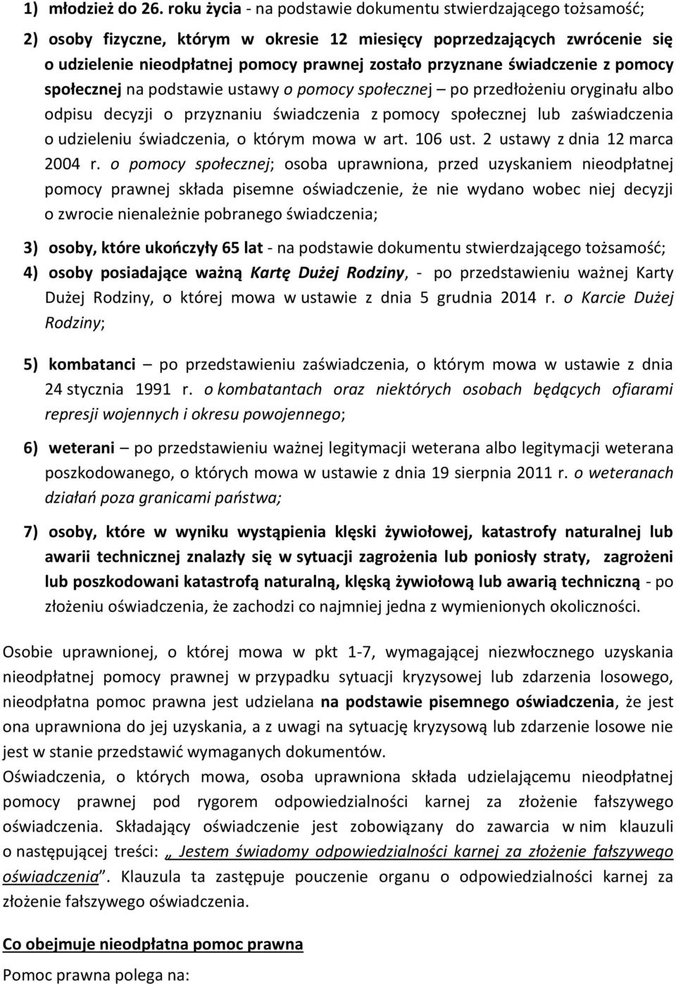 świadczenie z pomocy społecznej na podstawie ustawy o pomocy społecznej po przedłożeniu oryginału albo odpisu decyzji o przyznaniu świadczenia z pomocy społecznej lub zaświadczenia o udzieleniu