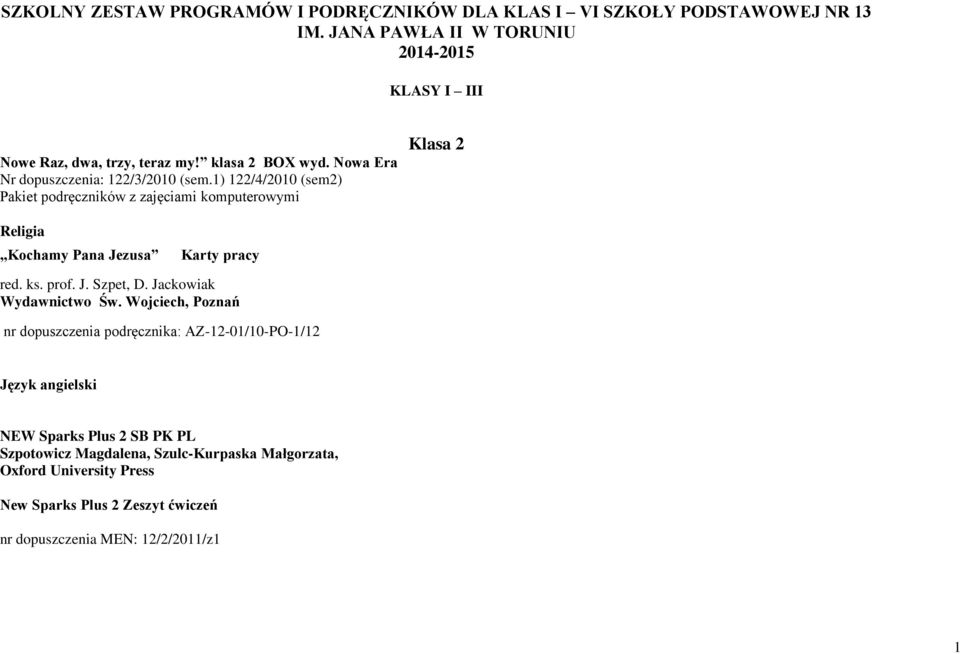 1) 122/4/2010 (sem2) Pakiet podręczników z zajęciami komputerowymi Klasa 2 Religia Kochamy Pana Jezusa Karty pracy red. ks. prof. J. Szpet, D.