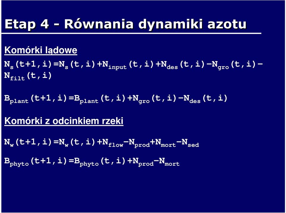 (t,i)+n gro (t,i)-n des (t,i) Komórki z odcinkiem rzeki N w (t+1,i)=n w