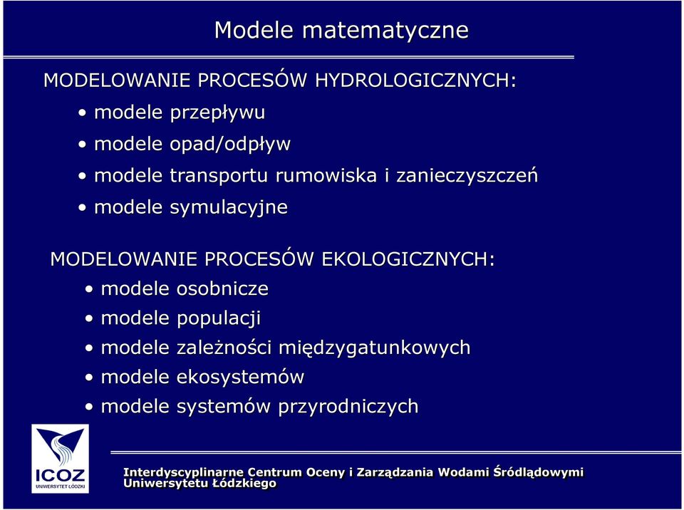 modele populacji modele zaleŝności międzygatunkowych modele ekosystemów Modele matematyczne modele