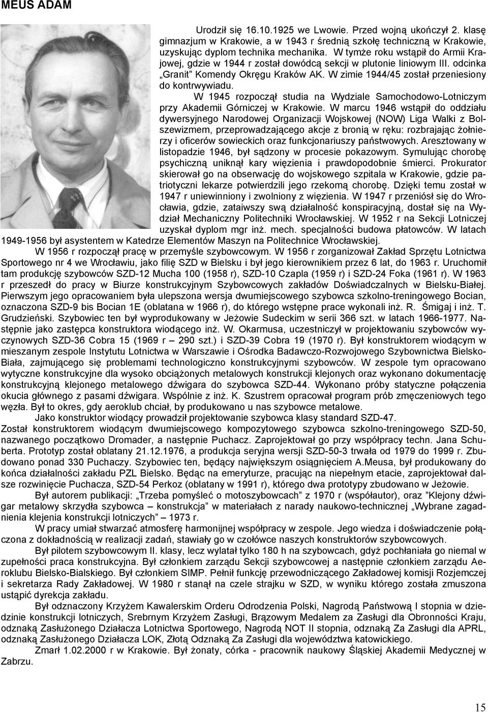 W 1945 rozpoczął studia na Wydziale Samochodowo-Lotniczym przy Akademii Górniczej w Krakowie.