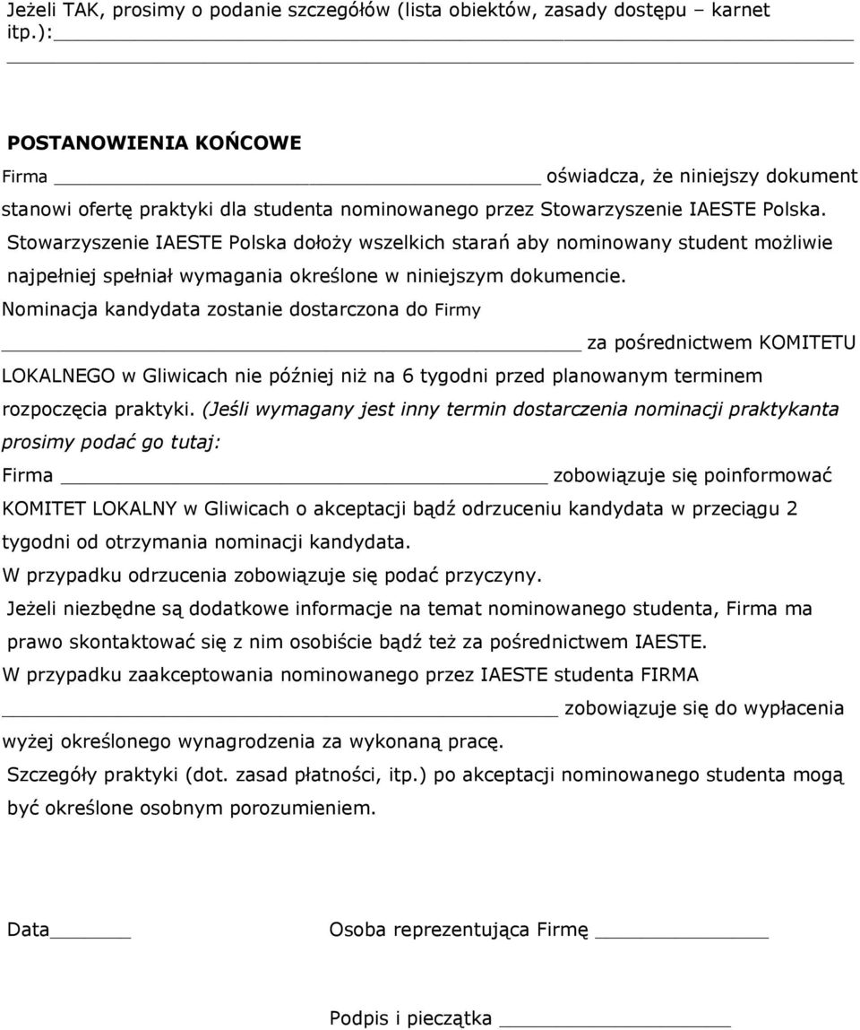 Stowarzyszenie IAESTE Polska dołoży wszelkich starań aby nominowany student możliwie najpełniej spełniał wymagania określone w niniejszym dokumencie.