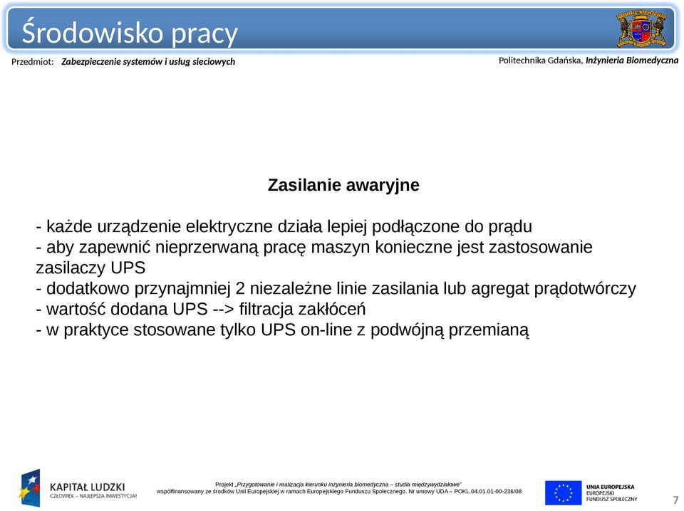 dodatkowo przynajmniej 2 niezależne linie zasilania lub agregat prądotwórczy - wartość