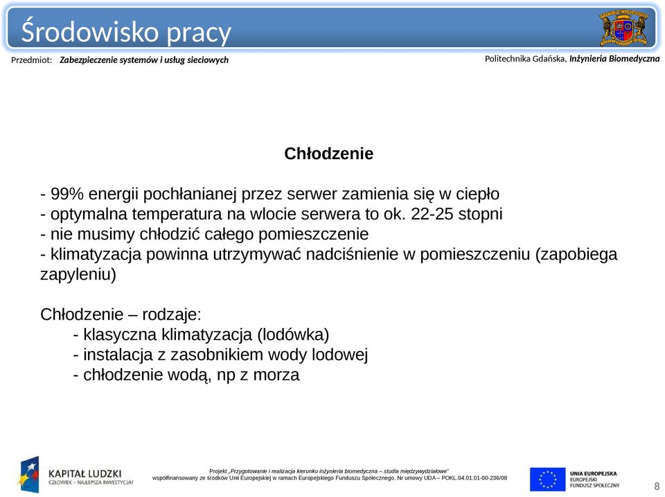 22-25 stopni - nie musimy chłodzić całego pomieszczenie - klimatyzacja powinna utrzymywać