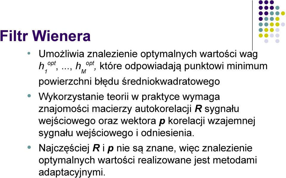 w praktyce wymaga znajomości macierzy autokorelacji R sygnału wejściowego oraz wektora p korelacji