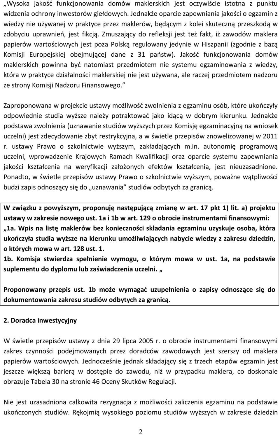 Zmuszający do refleksji jest też fakt, iż zawodów maklera papierów wartościowych jest poza Polską regulowany jedynie w Hiszpanii (zgodnie z bazą Komisji Europejskiej obejmującej dane z 31 państw).