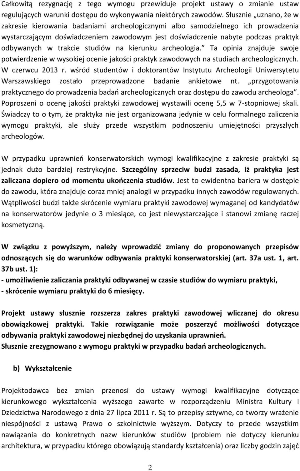trakcie studiów na kierunku archeologia. Ta opinia znajduje swoje potwierdzenie w wysokiej ocenie jakości praktyk zawodowych na studiach archeologicznych. W czerwcu 2013 r.