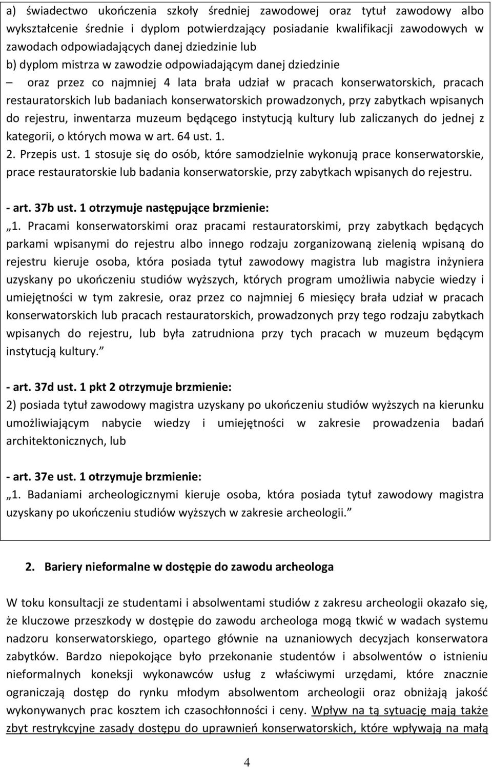 konserwatorskich prowadzonych, przy zabytkach wpisanych do rejestru, inwentarza muzeum będącego instytucją kultury lub zaliczanych do jednej z kategorii, o których mowa w art. 64 ust. 1. 2.