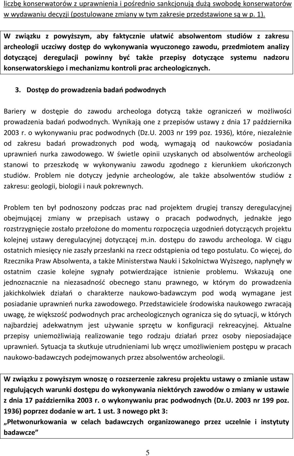 przepisy dotyczące systemu nadzoru konserwatorskiego i mechanizmu kontroli prac archeologicznych. 3.